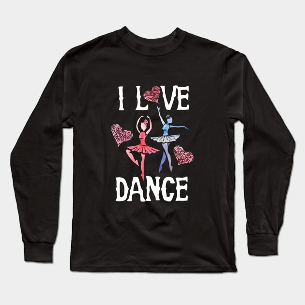 I love Dance Ballet Long Sleeve T-Shirt by bubbsnugg